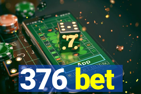 376 bet